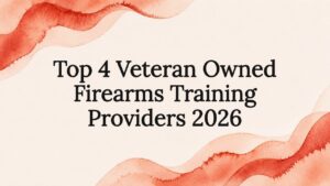Read more about the article Top 4 Veteran Owned Firearms Training Providers 2026
