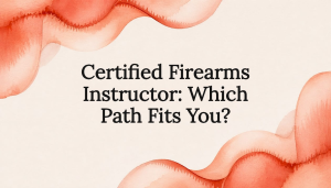 Read more about the article Certified Firearms Instructor: Which Path Fits You?