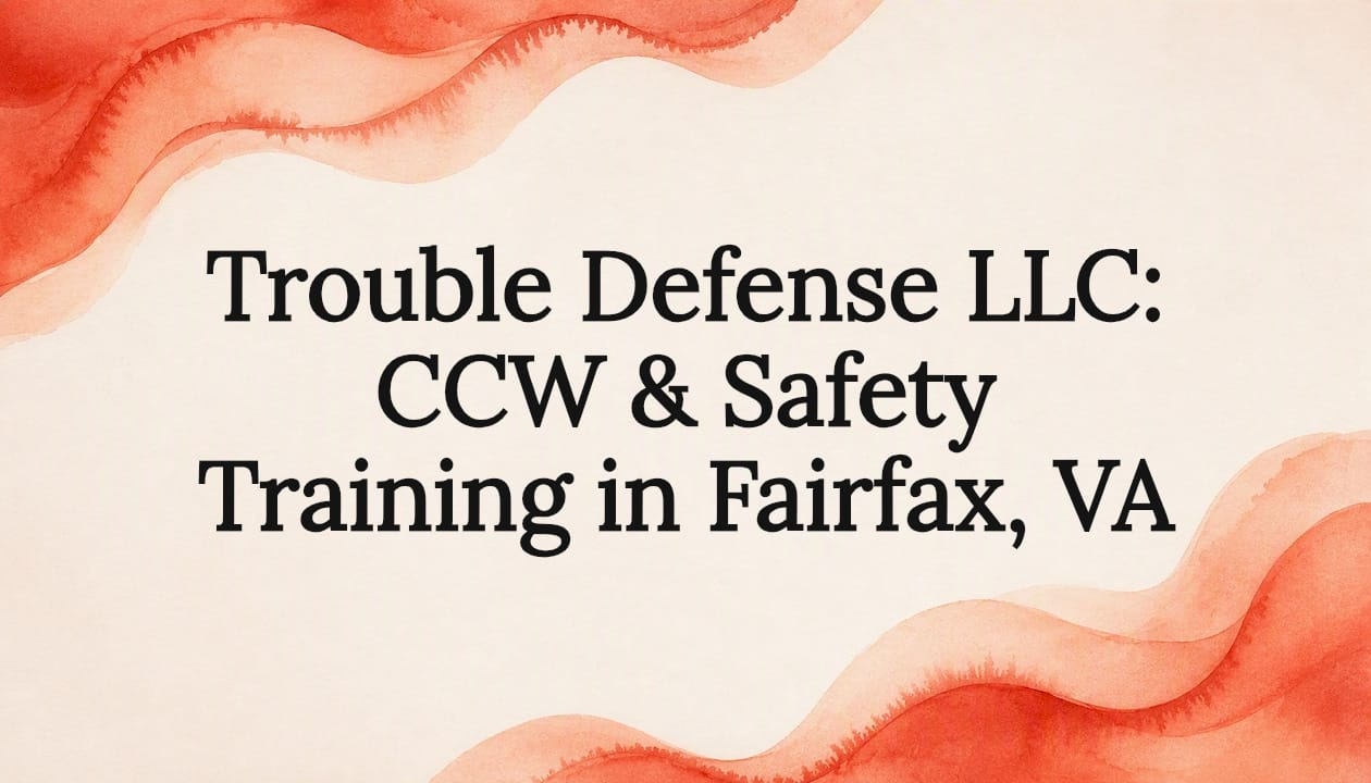 Read more about the article Trouble Defense LLC: CCW & Safety Training in Fairfax, VA