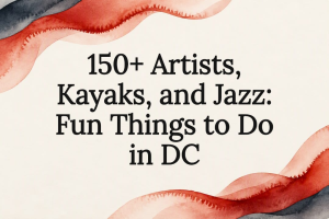 Read more about the article 150+ Artists, Kayaks, and Jazz: Fun Things to Do in DC