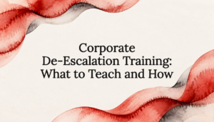 Read more about the article Corporate De-Escalation Training: What to Teach and How