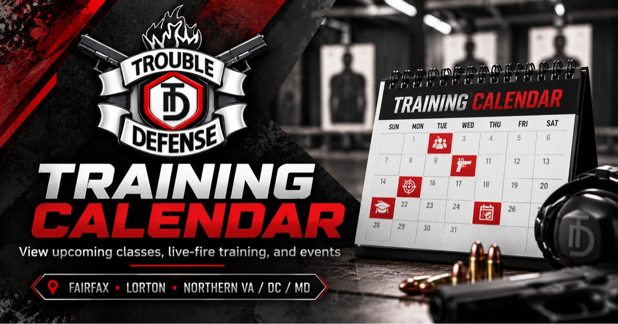 Trouble Defense training calendar — view upcoming classes, live-fire training, and events in Fairfax, Lorton, Northern VA, DC and Maryland